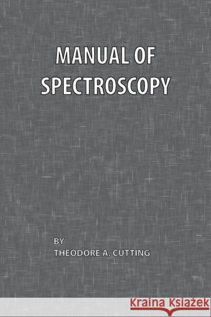 Manual of Spectroscopy Theodore A. Cutting 9780820600567 Chemical Publishing Company