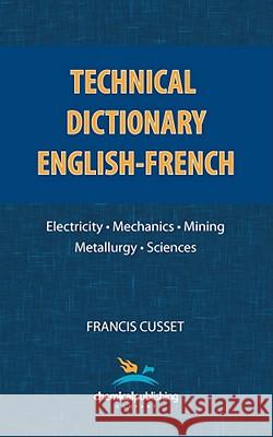 Technical Dictionary: English - French Francis Cusset 9780820600765 Chemical Publishing Co Inc.,U.S.