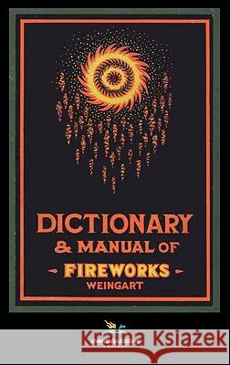 Weingart's Dictionary and Manual of Fireworks George Weingart 9780820600932