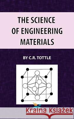The Science of Engineering Materials C. R. Tottle 9780820600963 Chemical Publishing Co Inc.,U.S.