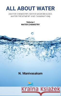 All About Water Volume One: Water Chemistry Natarajan Manivasakam   9780820601045 Chemical Publishing Company