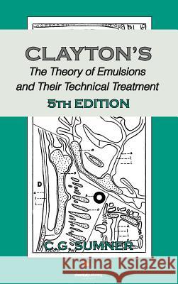 Claytons The Theory of Emulsions and Their Technical Treatment, 5th Edition C. G. Sumner 9780820601106 Chemical Publishing Co Inc.,U.S.