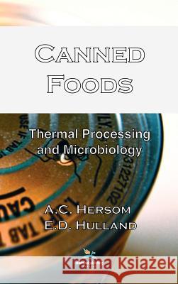 Canned Foods; Thermal Processing and Microbiology, 7th Edition A. C. Hersom E. D. Hulland  9780820601427 Chemical Publishing Co Inc.,U.S.