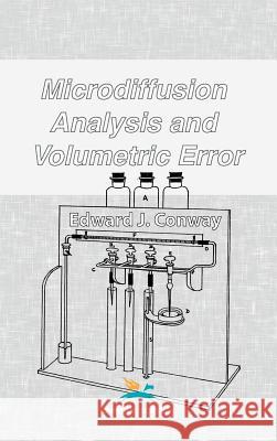 Microdiffusion Analysis and Volumetric Error Edward J. Conway 9780820601519 Chemical Publishing Co Inc.,U.S.