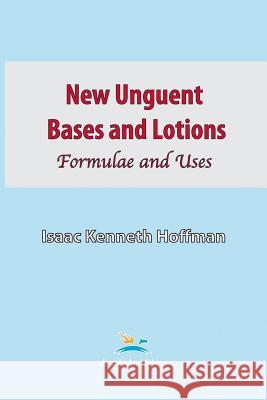 New Unguent Bases and Lotions Isaac Kenneth Hoffman 9780820601700 Chemical Publishing Co Inc.,U.S.