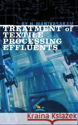 Treatment of Textile Processing Effluents Natarajan Manivasakam 9780820601755 Chemical Publishing Company