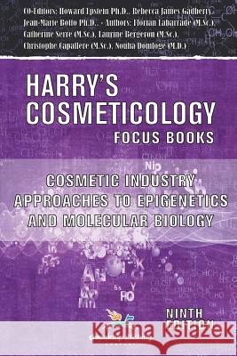 Cosmetic Industry Approaches to Epigenetics and Molecular Biology (Harry's Cosmeticology 9th Ed.) Rebecca James Gadberry Howard Epstein Jean-Marie Botto 9780820601830