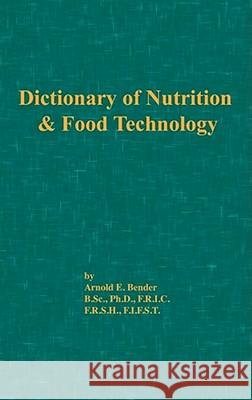 Dictionary of Nutrition and Food Technology Arnold E. Bender (both of University College, London) 9780820602141 Chemical Publishing Co Inc.,U.S.