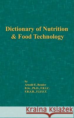 Dictionary of Nutrition and Food Technology Arnold E. Bender (both of University College, London) 9780820602141