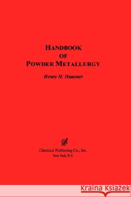 Handbook of Powder Metallurgy Henry H. Hausner 9780820602196 Chemical Publishing Company