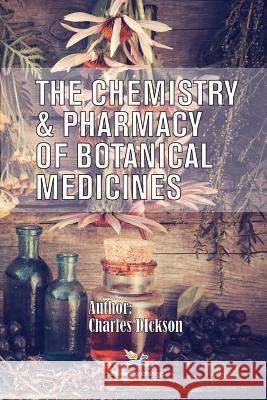The Chemistry and Pharmacy of Botanical Medicines Charles Dickson 9780820602394