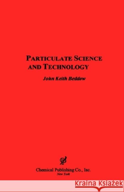 Particulate Science & Technology Beddow, John K. 9780820602547 Chemical Publishing Company