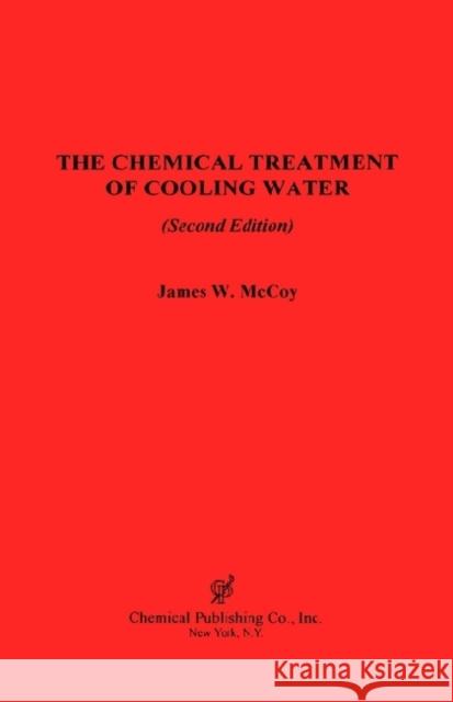 The Chemical Treatment of Cooling Water, 2nd Edition McCoy, James W. 9780820602981 Chemical Publishing Company