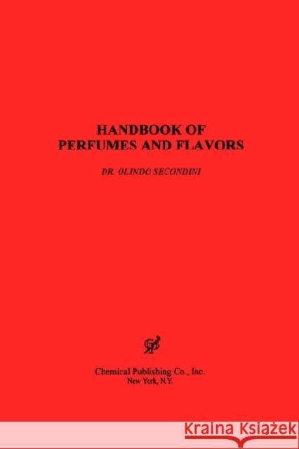 Handbook of Perfumes & Flavors Secondini, Orlindo 9780820603346 Chemical Publishing Company