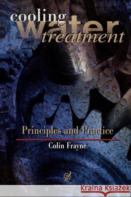 Cooling Water Treatment: Principles and Practice Colin Frayne 9780820603704 CHS Press