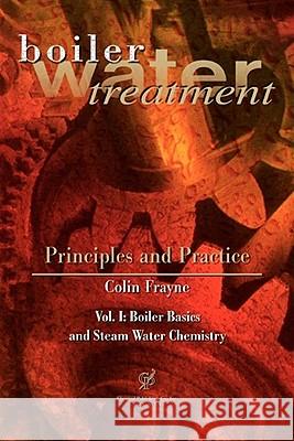 Boiler Water Treatment, Principles and Practice Vol 1 Frayne, Colin 9780820603711 Chemical Publishing Company