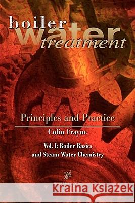 Boiler Water Treatment, Principles and Practice Vol 1 Frayne, Colin 9780820603711