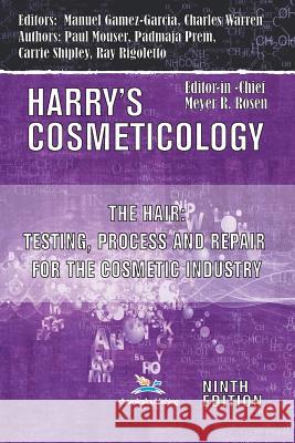 Hair: Testing, Process and Repair for the Cosmetic Industry Manuel Gamez-Garcia Carrie Shipley Ray Rigoletto 9780820604053 Chemical Publishing Company