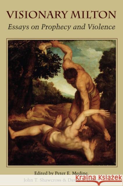 Visionary Milton: Essays on Prophecy and Violence Medine, Peter E. 9780820704296 DUQUESNE UNIVERSITY PRESS