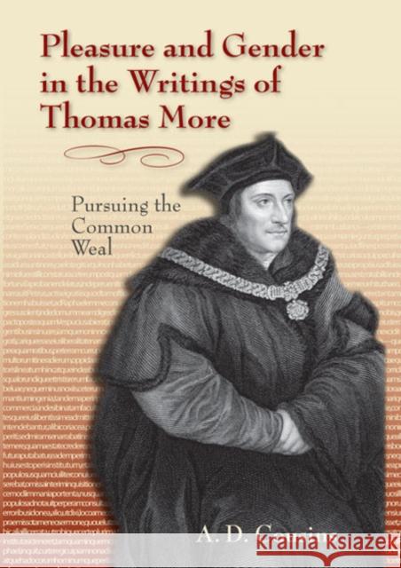 Pleasure and Gender in the Writings of Thomas More: Pursuing the Common Weal Cousins, A. D. 9780820704388 