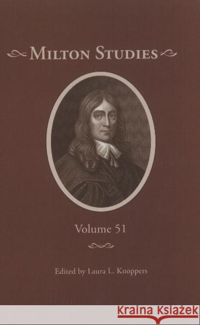 Milton Studies: Volume 51 Knoppers, Laura L. 9780820704418