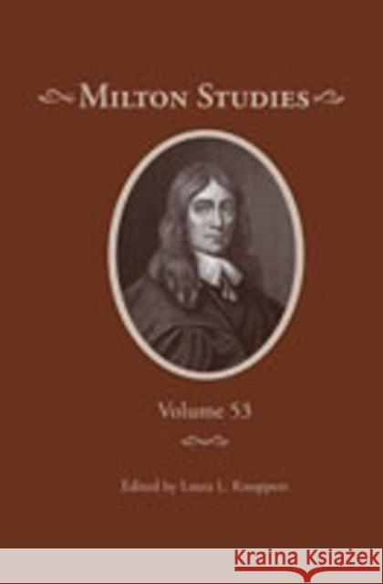 Milton Studies: Volume 53 Knoppers, Laura L. 9780820704647 Duquesne University Press