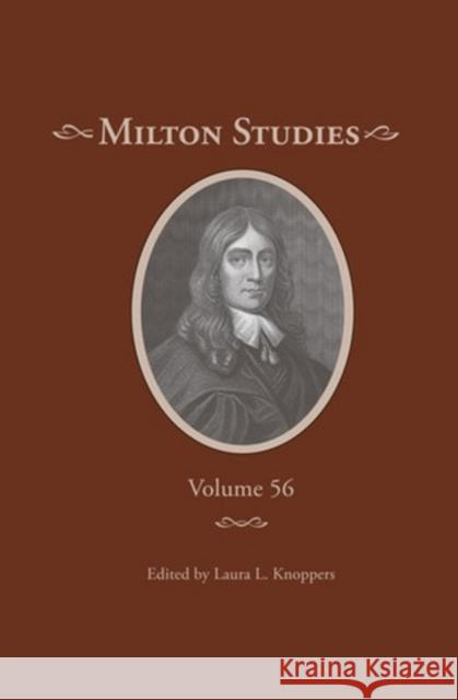 Milton Studies: Volume 56 Laura L. Knoppers 9780820704937 Duquesne University Press