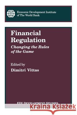 Financial Regulation: Changing the Rules of the Game Vittas, Dimitri 9780821321232 World Bank Publications