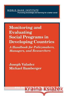 Monitoring and Evaluating Social Programs in Developing Countries Valadez, Joseph 9780821329894 World Bank Publications