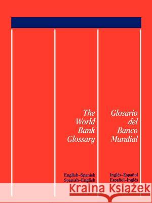 The World Bank Glossary/Glosario del Banco Mundial: English-Spanish, Spanish-English/Ingles-Espanol, Espanol-Ingles World Book, Inc 9780821335956 World Bank Publications