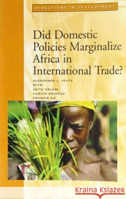 Did Domestic Policies Marginalize Africa in International Trade? Alexander J. Yeats 9780821336694 World Bank Publications