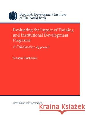 Evaluating the Impact of Training and Institutional Development Programs: A Collaborative Approach Taschereau, Suzanne 9780821337004 World Bank Publications