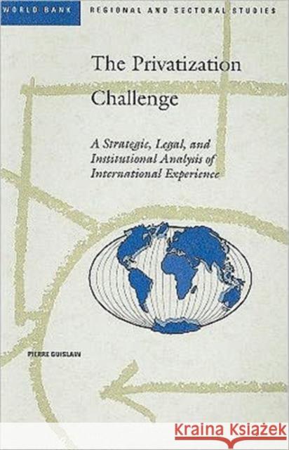 The Privatization Challenge: A Strategic, Legal, and Institutional Analysis of International Experience Guislain, Pierre 9780821337363 WORLD BANK PUBLICATIONS