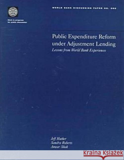 Public Expenditure Reform Under Adjustment Lending: Lessons from World Bank Experience Huther, Jeff 9780821341605 World Bank Publications