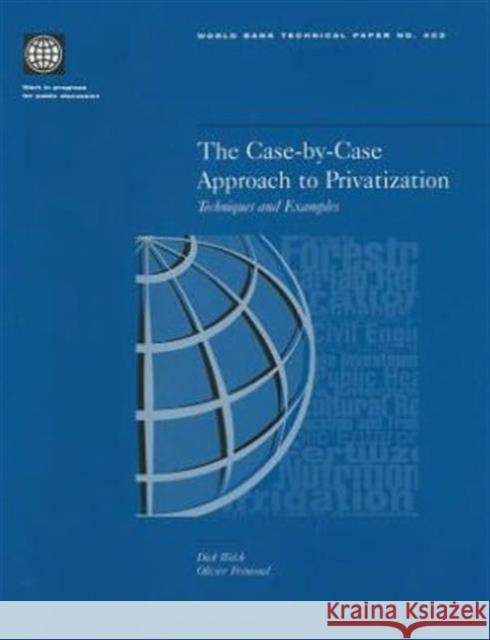 The Case-By-Case Approach to Privatization: Techniques and Examples Welch, James R. 9780821341964 WORLD BANK PUBLICATIONS