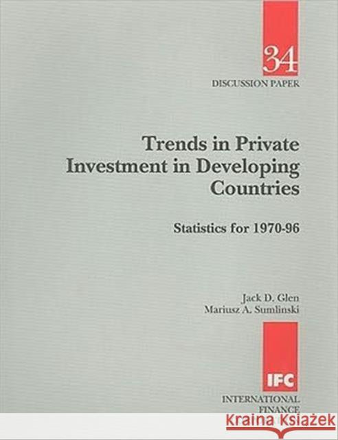 Trends in Private Investment in Developing Countries: Statistics for 1970-96 Glen, Jack D. 9780821342329 WORLD BANK PUBLICATIONS