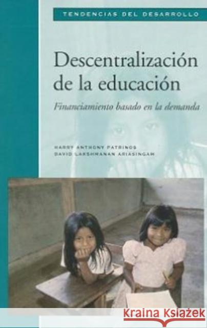 Decentralization of Education: Demand-Side Financing Patrinos, Harry Anthony 9780821342749