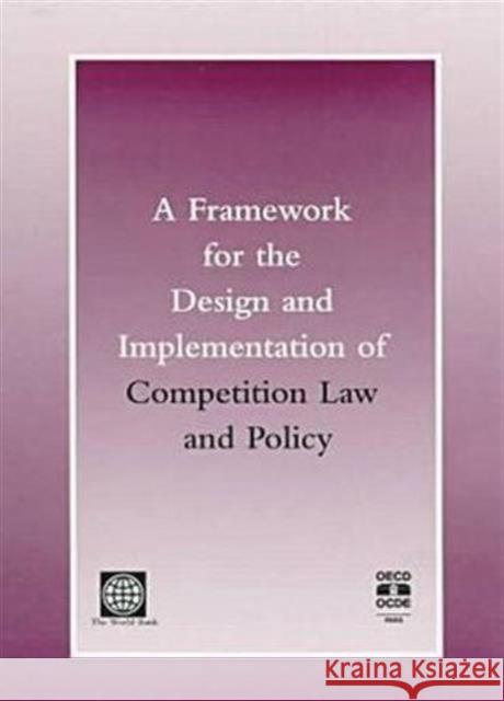 A Framework for the Design and Implementation of Competition Law and Policy World Bank & Organization for Economic C R. Shyam Khemani Catherine R. Puglisi 9780821342886 World Bank Publications