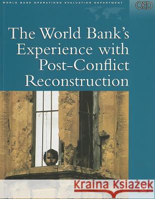 The World Bank's Experience with Post-Conflict Reconstruction  9780821342909 WORLD BANK PUBLICATIONS