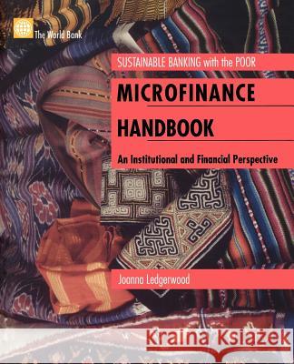 Microfinance Handbook: An Institutional and Financial Perspective Ledgerwood, Joanna 9780821343067 World Bank Publications