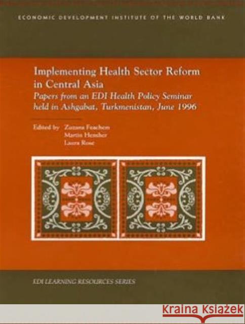 Implementing Health Sector Reform in Central Asia: Papers from a Health Policy Seminar Held in Ashgabat, Turkmenistan, in June 1996 Feachem, Zuzana 9780821343371 WORLD BANK PUBLICATIONS