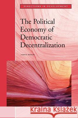 The Political Economy of Democratic Decentralization James Manor 9780821344705 World Bank Publications