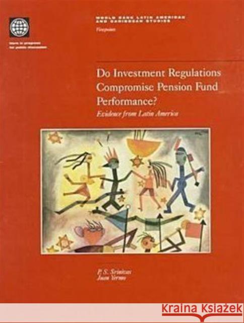 Do Investment Regulations Compromise Pension Fund Performance?: Evidence from Latin America Subrahmanya Srinivas, Pulle 9780821344880 WORLD BANK PUBLICATIONS