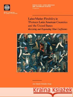 Labor Market Flexibility in Thirteen Latin American Countries and the United States Gonzalez Anaya, Jose Antonio 9780821344897 World Bank Publications
