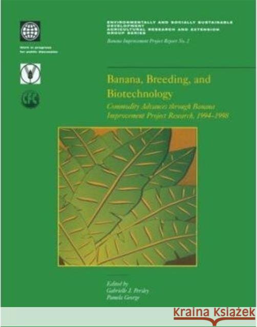 Banana, Breeding, and Biotechnology: Commodity Advances Through Banana Improvement Project Research, 1994-1998 Persley, Gabrielle J. 9780821344989 WORLD BANK PUBLICATIONS