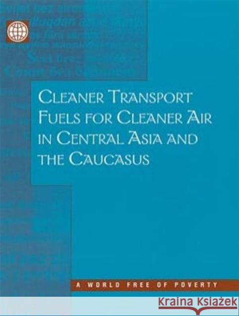 Cleaner Transport Fuels for Cleaner Air in Central Asia and the Caucasus  9780821347836 WORLD BANK PUBLICATIONS