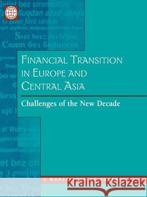 Financial Transition in Europe and Central Asia: Challenges of the New Decade Bokros, Lajos 9780821348147 World Bank Publications