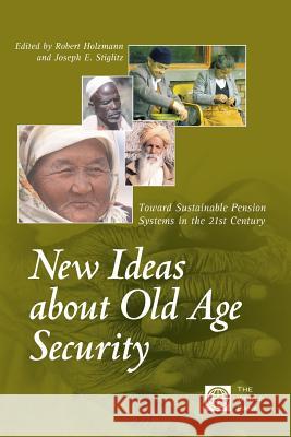 New Ideas about Old Age Security: Toward Sustainable Pension Systems in the 21st Century Stiglitz, Joseph E. 9780821348222 World Bank Publications