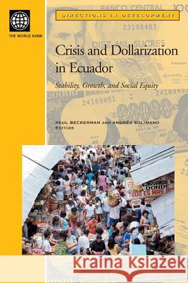 Crisis and Dollarization in Ecuador: Stability, Growth, and Social Equity Beckerman, Paul 9780821348376 World Bank Publications