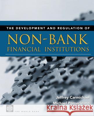 The Development and Regulation of Non-Bank Financial Institutions Carmichael, Jeffrey 9780821348390 World Bank Publications